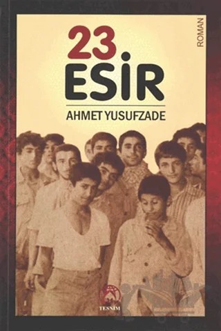 23 Esir – Ahmet Yusufzade – Tesnim Yayınları kitap kapağı