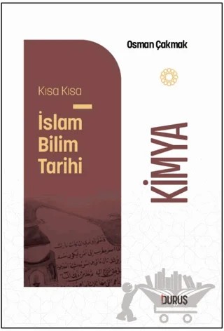 Kısa Kısa İslam Bilim Tarihi - Kimya – Osman Çakmak – Duruş Yayınları kitap kapağı