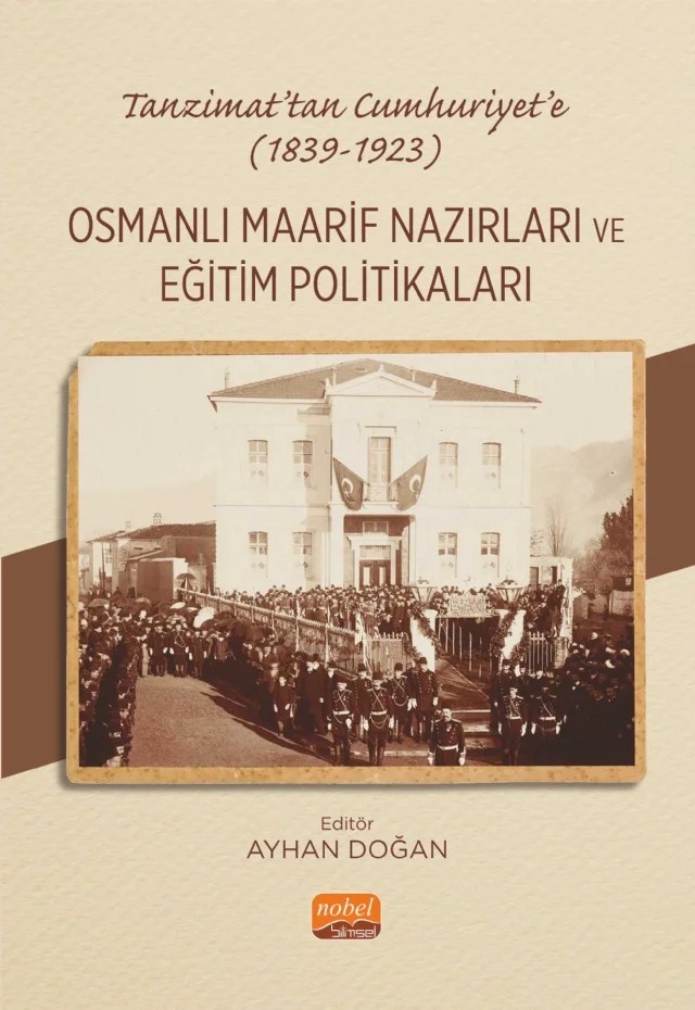 Tanzimat’tan Cumhuriyet’e (1839-1923) OSMANLI MAARİF NAZIRLARI VE EĞİTİM POLİTİKALARI – Ayhan Doğan, Betül Balkar, Emrah Berkant Patoğlu, Eyüp Cücük, Resul Köse, Sadık Çetin – Nobel Bilimsel Eserler kitap kapağı