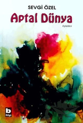 Aptal Dünya – Sevgi Özel – Bilgi Yayınevi kitap kapağı