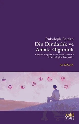 Psikolojik Açıdan Din Dindarlık ve Ahlaki Olgunluk – Ali Koçak – Eski Yeni Yayınları kitap kapağı