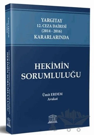 Yargıtay 12. Ceza Dairesi (2014 - 2016) Kararlarında Hekimin Sorumluluğu – Ümit Erdem – Legal Yayıncılık kitap kapağı