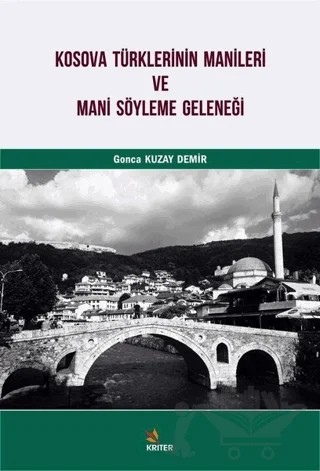Kosova Türklerinin Manileri ve Mani Söyleme Geleneği – Gonca Kuzay Demir – Kriter Yayınları kitap kapağı