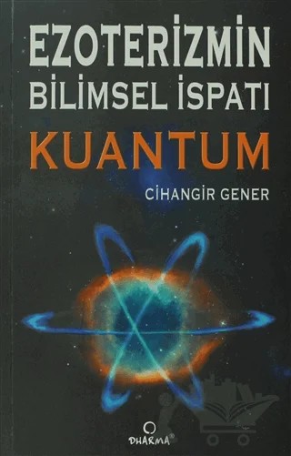 Ezoterizmin Bilimsel İspatı Kuantum – Cihangir Gener – Dharma Yayınları kitap kapağı