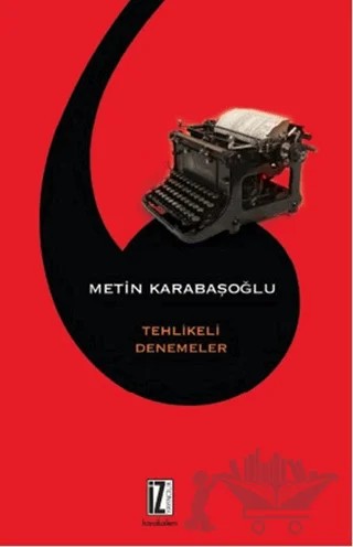 Tehlikeli Denemeler – Metin Karabaşoğlu – İz Yayıncılık kitap kapağı