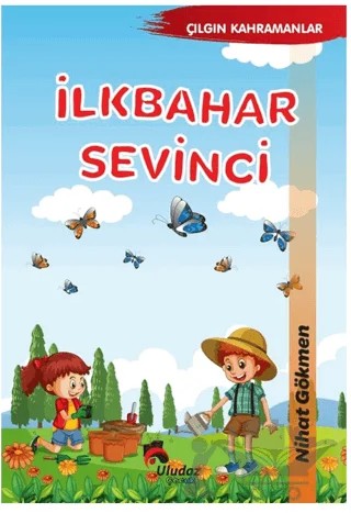 Çılgın Kahramanlar - İlkbahar Sevinci – Nihat Gökmen – Uludaz Yayınları kitap kapağı