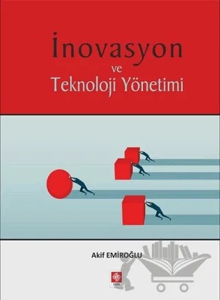 İnovasyon ve Teknoloji Yönetimi – Akif Emiroğlu – Ekin Basım Yayın kitap kapağı