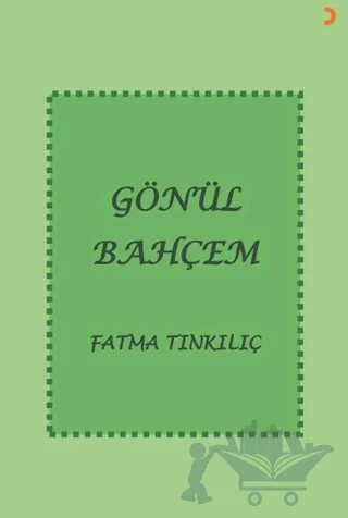 Gönül Bahçem – Fatma Tınkılıç – Cinius Yayınları kitap kapağı