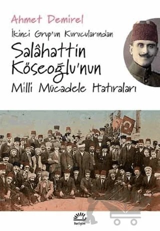 İkinci Grup’un Kurucularından Salahattin Köseoğlu’nun Milli Mücadele Hatıraları – Ahmet Demirel – İletişim Yayınevi kitap kapağı
