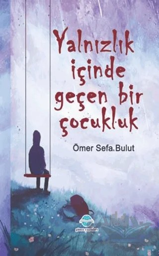 Yalnızlık İçinde Geçen Bir Çocukluk – Ömer Sefa Bulut – Günce Uluslararası Yayıncılık kitap kapağı