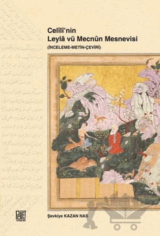 Celili’nin Leyla vü Mecnun Mesnevisi (İnceleme-Metin-Çeviri) – Şevkiye Kazan Nas – Palet Yayınları kitap kapağı
