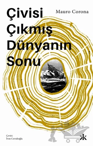 Çivisi Çıkmış Dünyanın Sonu – Mauro Corona – Kafka Kitap kitap kapağı