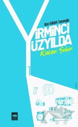 Yirminci Yüzyılda Kalan Şehir – Ayşe Göktürk Tunceroğlu – Ötüken Neşriyat kitap kapağı