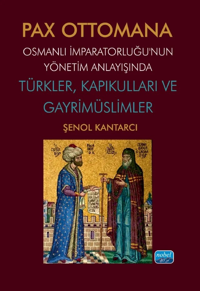 PAX OTTOMANA - Osmanlı İmparatorluğu’nun Yönetim Anlayışında Türkler, Kapıkulları ve Gayrimüslimler – Şenol Kantarcı – Nobel Akademik Yayıncılık kitap kapağı
