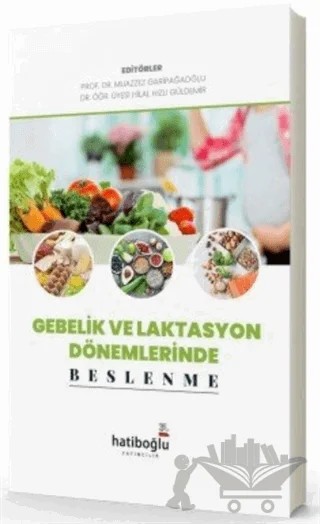 Gebelik ve Laktasyon Dönemlerinde Beslenme – Hilal Hızlı Güldemir, Muazzez Garipağaoğlu – Hatiboğlu Yayınları kitap kapağı