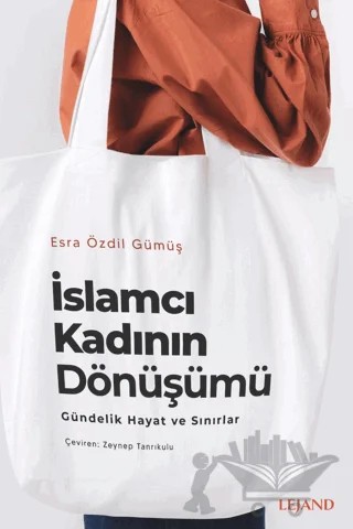 İslamcı Kadının Dönüşümü – Esra Özdil Gümüş – Lejand kitap kapağı