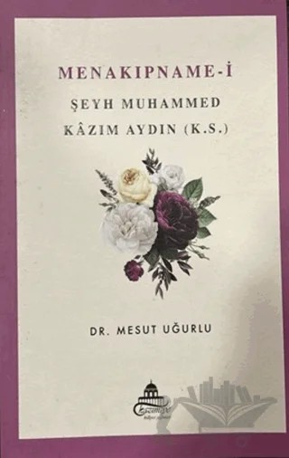 Menakıpname-i Şeyh Muhammed Kazım Aydın (k.s.) – Mesut Uğurlu – Ravza Yayınları kitap kapağı