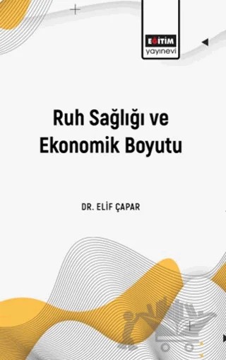 Ruh Sağlığı ve Ekonomik Boyutu – Elif Çapar – Eğitim Yayınevi - Bilimsel Eserler kitap kapağı