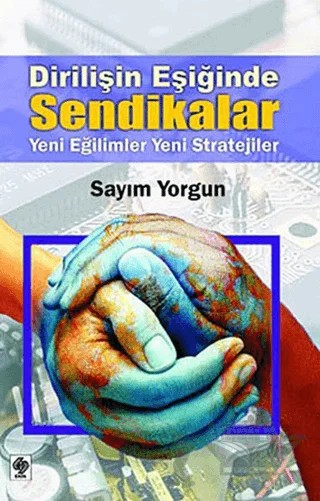 Dirilişin Eşiğinde Sendikalar – Sayım Yorgun – Ekin Basım Yayın kitap kapağı