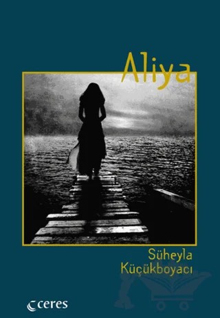 Aliya – Süheyla Küçükboyacı – Ceres Yayınları kitap kapağı