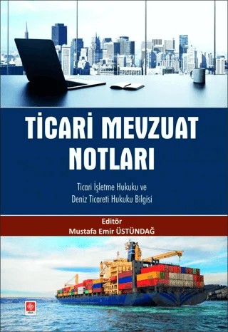 Ticari Mevzuat Notları Ticari İşletme Hukuku ve Deniz Ticareti Hukuku Bilgisi – Mustafa Emir Üstündağ – Ekin Basım Yayın kitap kapağı