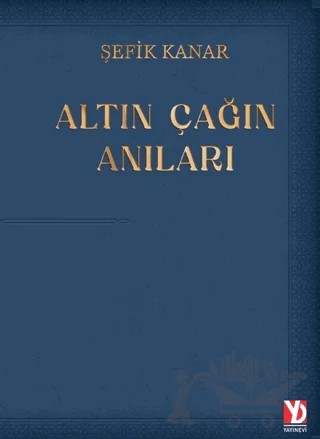 Altın Çağın Anıları – Şefik Kanar – Yazardan Direkt Yayınevi kitap kapağı