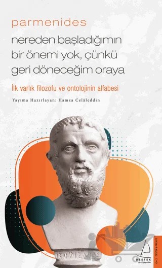 Parmenides - Nereden Başladığımın Bir Önemi Yok, Çünkü Geri Döneceğim Oraya – Hamza Celaleddin – Destek Yayınları kitap kapağı