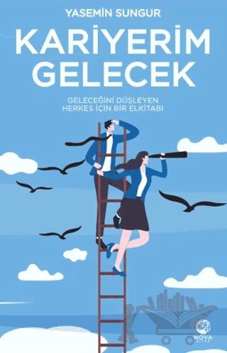 Kariyerim Gelecek: Geleceğini Düşleyen Herkes İçin Bir Elkitabı – Yasemin Sungur – Nova Kitap kitap kapağı