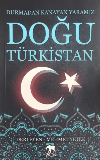 Doğu Türkistan: Durmadan Kanayan Yaramız – Mehmet Yetek – Parya Kitap kitap kapağı