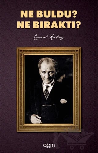 Ne Buldu? Ne Bıraktı? – Cemal Kutay – Abm Yayınevi kitap kapağı