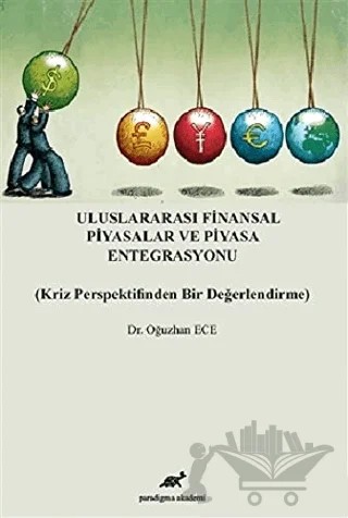 Uluslararası Finansal Piyasalar ve Piyasa Entegrasyonu – Oğuzhan Ece – Paradigma Akademi Yayınları kitap kapağı