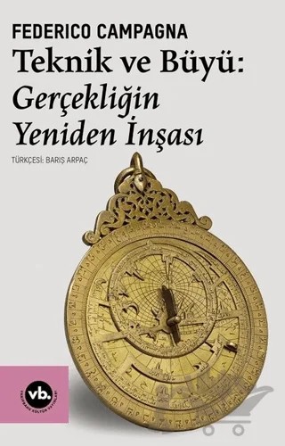 Teknik ve Büyü: Gerçekliğin Yeniden İnşası – Federico Campagna – Vakıfbank Kültür Yayınları kitap kapağı