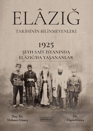 1925 Şeyh Said İsyanı Sırasında Elâzığ Şehrinde Yaşananlar – Mehmet Güneş, Figen Güneş – Astana Yayınları kitap kapağı