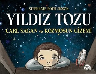 Yıldız Tozu - Carl Sagan ve Kozmosun Gizemi – Stephanie Roth Sisson – Martı Yayınları kitap kapağı