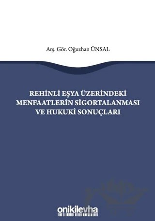Rehinli Eşya Üzerindeki Menfaatlerin Sigortalanması ve Hukuki Sonuçları – Oğuzhan Ünsal – On İki Levha Yayınları kitap kapağı