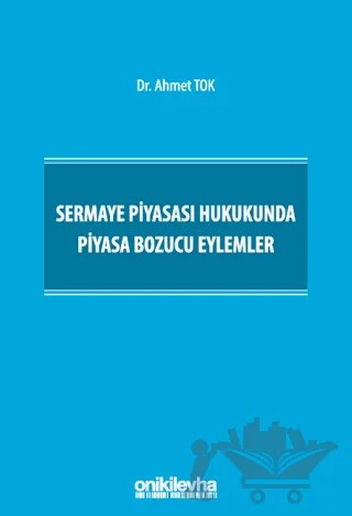 Sermaye Piyasası Hukukunda Piyasa Bozucu Eylemler – Ahmet Tok – On İki Levha Yayınları kitap kapağı