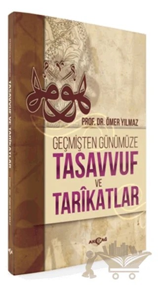 Geçmişten Günümüze Tasavvuf ve Tarikatlar – Ömer Yılmaz – Akçağ Yayınları kitap kapağı