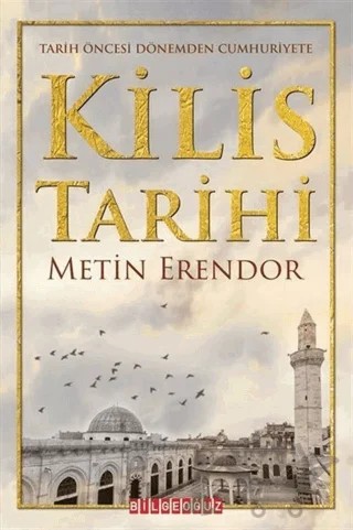Kilis Tarihi - Tarih Öncesi Dönemden Cumhuriyete – Metin Erendor – Bilgeoğuz Yayınları kitap kapağı
