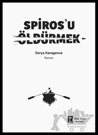 Spiros’u Öldürmek – Derya Karagence – İlkim Ozan Yayınları kitap kapağı
