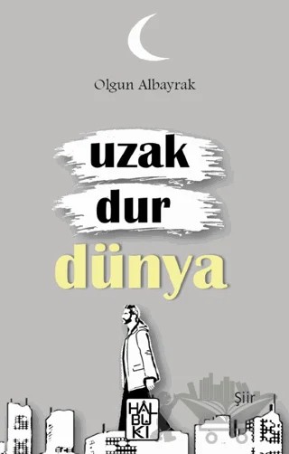 Uzak Dur Dünya – Olgun Albayrak – Halbuki Yayınları kitap kapağı
