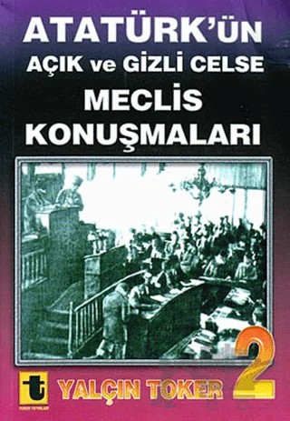 Atatürk’ün Açık ve Gizli Celse Meclis Konuşmaları 2 – Yalçın Toker – Toker Yayınları kitap kapağı