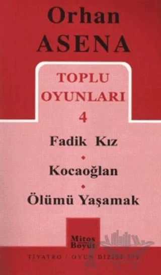 Toplu Oyunları 4 / Fadik Kız - Kocaoğlan - Ölümü Yaşamak – Orhan Asena – Mitos Boyut Yayınları kitap kapağı