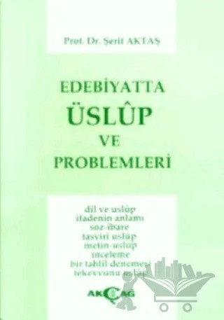 Edebiyatta Üslup ve Problemleri Dil ve Üslup İfadenin Anlamı Söz-İbare Tasviri Uslup / Metin-Uslup / İnceleme / Bir Tahlil Denemesi / Tekevvünü Uslup – Şerif Aktaş – Akçağ Yayınları kitap kapağı