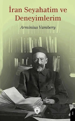 İran Seyahatim ve Deneyimlerim – Arminius Vambery – Dorlion Yayınları kitap kapağı