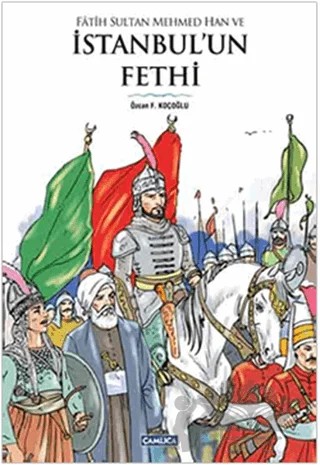 Fatih Sultan Mehmed Han ve İstanbul’un Fethi – Özcan F. Koçoğlu – Çamlıca Basım Yayın kitap kapağı