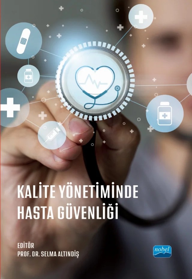 Kalite Yönetiminde Hasta Güvenliği – Ela Yılmaz Coşkun, Esra Uğur, Fatma Cevahir, Hande Cengiz Açıl, Mehmet Ali Durmuş, Mustafa Altındiş, Mustafa Özdemir, Nursan Çınar, Özge Karakaya Suzan, Selma Altındiş, Sevim Şen Olgay, Yasemin Aslan – Nobel Akademik Yayıncılık kitap kapağı