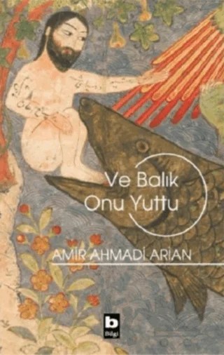 Ve Balık Onu Yuttu – Amir Ahmadi Arian – Bilgi Yayınevi kitap kapağı