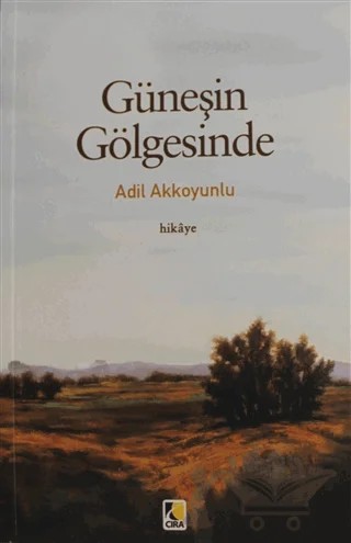Güneşin Gölgesinde – Adil Akkoyunlu – Çıra Yayınları kitap kapağı