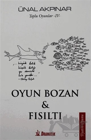 Oyun Bozan ve Fısıltı - Toplu Oyunlar 4 – Ünal Akpınar – Dramatik Yayınları kitap kapağı