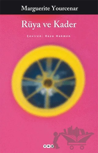 Rüya ve Kader – Marguerite Yourcenar – Yapı Kredi Yayınları kitap kapağı
